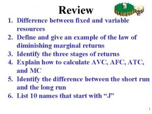 Review 1 Difference between fixed and variable resources