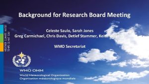 Background for Research Board Meeting Celeste Saulo Sarah