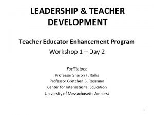 LEADERSHIP TEACHER DEVELOPMENT Teacher Educator Enhancement Program Workshop