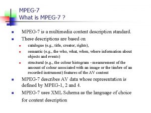MPEG7 What is MPEG7 MPEG7 is a multimedia