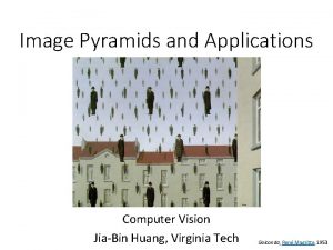 Image Pyramids and Applications Computer Vision JiaBin Huang