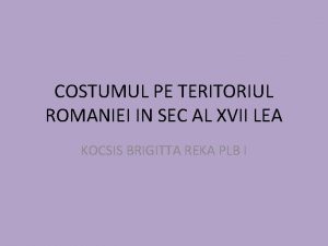 COSTUMUL PE TERITORIUL ROMANIEI IN SEC AL XVII