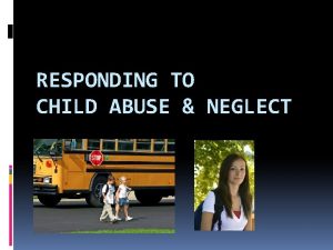 RESPONDING TO CHILD ABUSE NEGLECT SB 939 Legislative