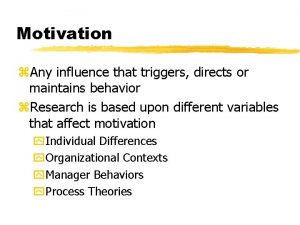 Motivation z Any influence that triggers directs or