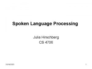 Spoken Language Processing Julia Hirschberg CS 4706 10162021