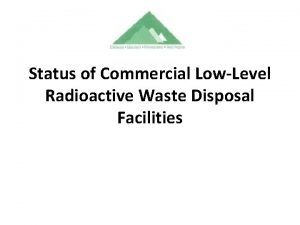 Status of Commercial LowLevel Radioactive Waste Disposal Facilities
