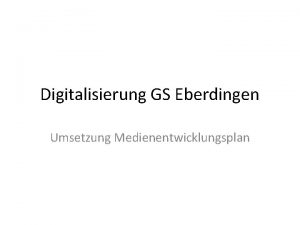 Digitalisierung GS Eberdingen Umsetzung Medienentwicklungsplan Vorarbeiten der GS