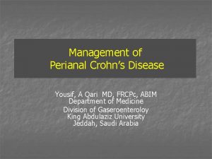 Management of Perianal Crohns Disease Yousif A Qari