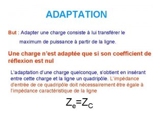 ADAPTATION But Adapter une charge consiste lui transfrer