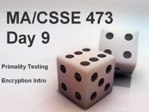 MACSSE 473 Day 9 Primality Testing Encryption Intro