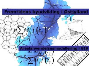 Fremtidens byudvikling i stjylland Arealanvendelsesmodellering i GIS Agenda