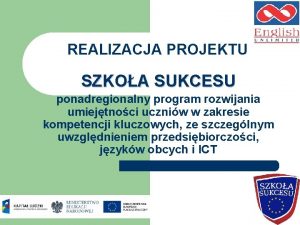 REALIZACJA PROJEKTU SZKOA SUKCESU ponadregionalny program rozwijania umiejtnoci