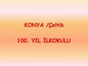 KONYA eltik 100 YIL LKOKULU Gazi Mustafa Kemal