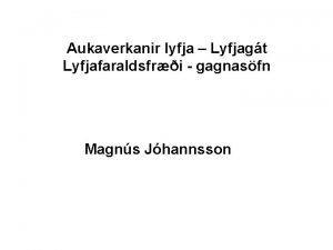 Aukaverkanir lyfja Lyfjagt Lyfjafaraldsfri gagnasfn Magns Jhannsson Hva