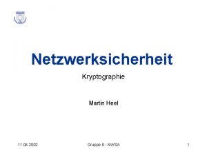 Netzwerksicherheit Kryptographie Martin Heel 11 06 2002 Gruppe