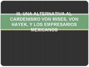 III UNA ALTERNATIVA AL CARDENISMO VON MISES VON