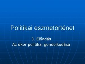 Politikai eszmetrtnet 3 Elads Az kor politikai gondolkodsa