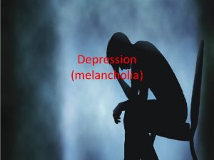 Depression melancholia History of depression Depression initially was