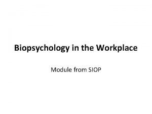 Biopsychology in the Workplace Module from SIOP Biopsychology