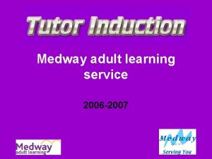 Medway adult learning service 2006 2007 Welcome to