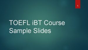 1 TOEFL i BT Course Sample Slides TOEFL
