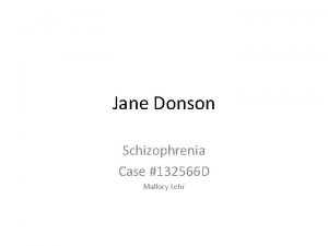 Jane Donson Schizophrenia Case 132566 D Mallory Lehr