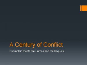 A Century of Conflict Champlain meets the Hurons