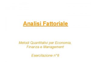 Analisi Fattoriale Metodi Quantitativi per Economia Finanza e