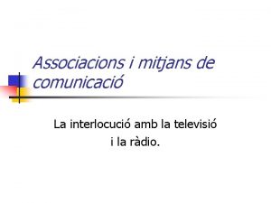 Associacions i mitjans de comunicaci La interlocuci amb