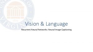 Vision Language Recurrent Neural Networks Neural Image Captioning