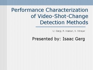 Performance Characterization of VideoShotChange Detection Methods U Gargi