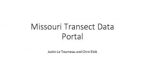 Missouri Transect Data Portal Justin Le Tourneau and