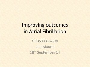 Improving outcomes in Atrial Fibrillation GLOS CCG AGM