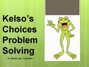 Kelsos Choices Problem Solving Dr Karen Lee Counselor