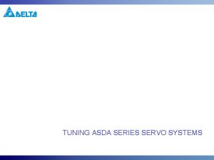 TUNING ASDA SERIES SERVO SYSTEMS About This Presentation