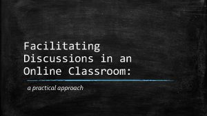 Facilitating Discussions in an Online Classroom a practical
