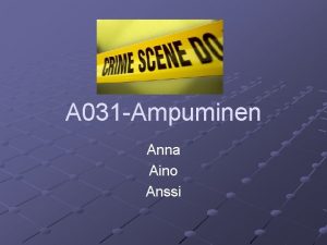 A 031 Ampuminen Anna Aino Anssi Esitiedot A