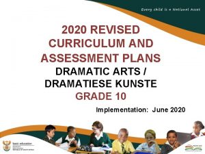 2020 REVISED CURRICULUM AND ASSESSMENT PLANS DRAMATIC ARTS