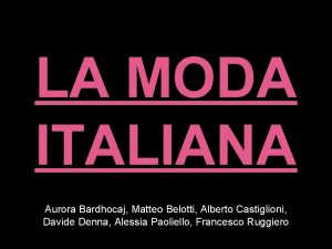 LA MODA ITALIANA Aurora Bardhocaj Matteo Belotti Alberto