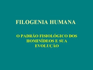 FILOGENIA HUMANA O PADRO FISIOLGICO DOS HOMINDEOS E