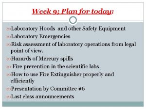 Week 9 Plan for today Laboratory Hoods and