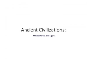 Ancient Civilizations Mesopotamia and Egypt Neolithic Revolution Also