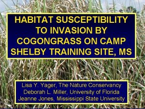 HABITAT SUSCEPTIBILITY TO INVASION BY COGONGRASS ON CAMP