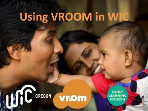 Using VROOM in WIC Why Follow up to
