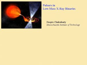 Pulsars in LowMass XRay Binaries Deepto Chakrabarty Massachusetts