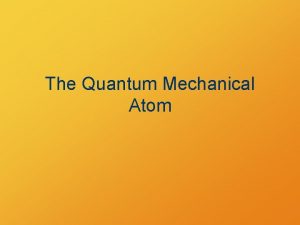 The Quantum Mechanical Atom Bohrs Atom Planetary model