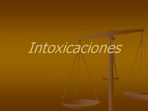 Intoxicaciones Organofosforados n n n Sustancia biodegradable Con