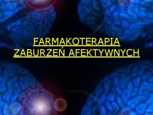 FARMAKOTERAPIA ZABURZE AFEKTYWNYCH Wprowadzenie 1 Charakterystyka kliniczna chorb