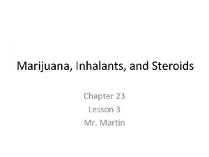 Marijuana Inhalants and Steroids Chapter 23 Lesson 3