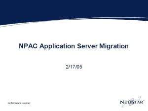 NPAC Application Server Migration 21705 Confidential and proprietary